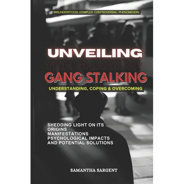 Unveiling the Shadows Gang Stalking: Understanding Coping & Overcoming