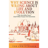 Why Science Is Wrong About Life and Evolution: "The Invisible Gene" and Other Essays on Scientism.