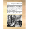 Extract of Count Zinzendorf's Discourses on the Redemption of Man by the Death of Christ. by John Wesley, ...