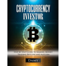Cryptocurrency Investor: Step by Step Guide to Making Money Trading Bitcoin and Altcoin