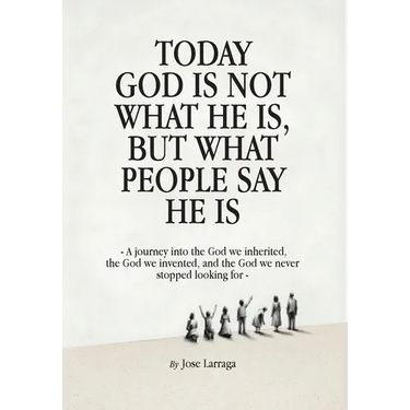 Today God Is Not What He Is, But What People Say He Is: A journey into the God we inherited, the God we invented, and the God we never stopped looking