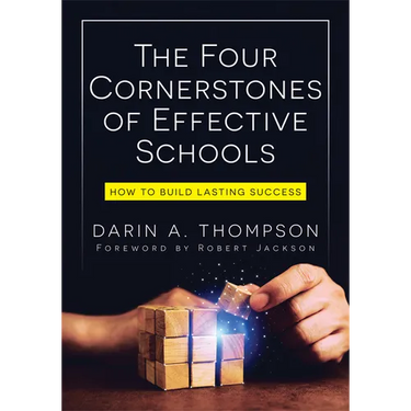 The Four Cornerstones of Effective Schools: How to Build Lasting Success (Strengthen Mindset, School Culture, Instructional Capacity, and Collaboratio