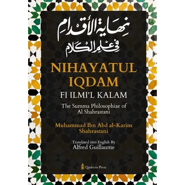 Nihayat Al- Iqdam Fi 'Ilm Al-Kalam - The Summa Philosophiae of Al-Shahrastani