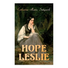 Hope Leslie: Early Times in the Massachusetts (Historical Romance Novel)
