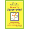 Oh No, Not Another 'growth' Opportunity! an Inspirational Cancer Journey with Humor, Heart, and Healing