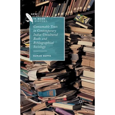 Consumable Texts in Contemporary India: Uncultured Books and Bibliographical Sociology