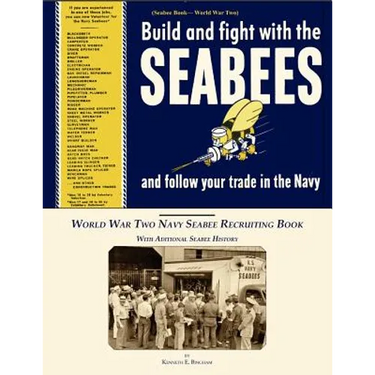 Seabee Book, World War Two, Build and Fight With The Seabees, and follow Your Trade In The Navy: World War Two Navy Seabee Recruiting Book With Aditio