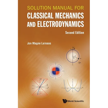 Solution Manual for Classical Mechanics and Electrodynamics (Second Edition)