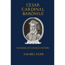 Cesar Cardinal Baronius: Founder of Church History