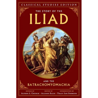 The Story of the Iliad and the Batrachomyomachia (Annotated)