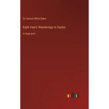 Eight Years' Wanderings in Ceylon: in large print