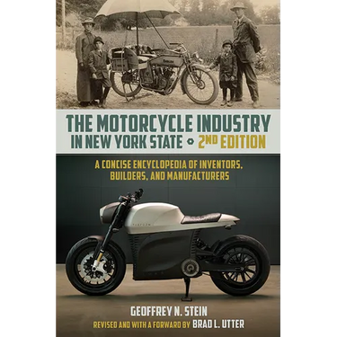 The Motorcycle Industry in New York State, Second Edition: A Concise Encyclopedia of Inventors, Builders, and Manufacturers