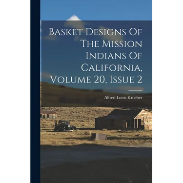 Basket Designs Of The Mission Indians Of California, Volume 20, Issue 2