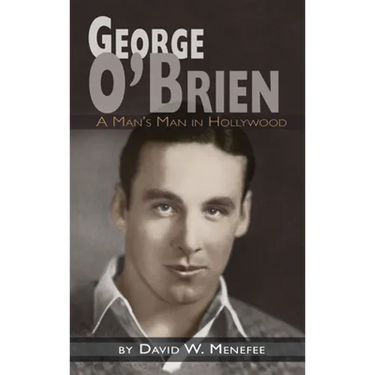 George O'Brien - A Man's Man in Hollywood (hardback)