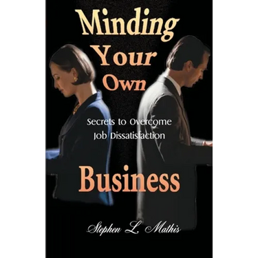 Minding Your Own Business: Secrets to Overcome Job Dissatisfaction
