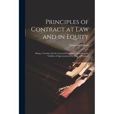 Principles of Contract at Law and in Equity: Being a Treatise On the General Principles Concerning the Validity of Agreements in the Law of England