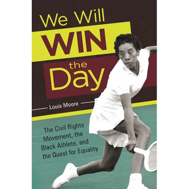 We Will Win the Day: The Civil Rights Movement, the Black Athlete, and the Quest for Equality
