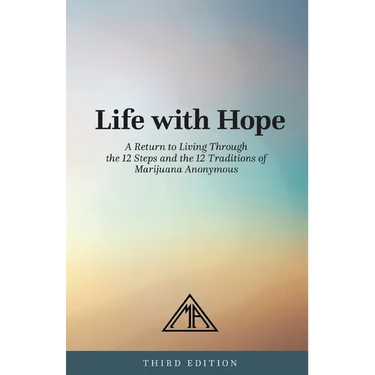 Life with Hope: A Return to Living Through the 12 Steps and 12 Traditions of Marijuana Anonymous