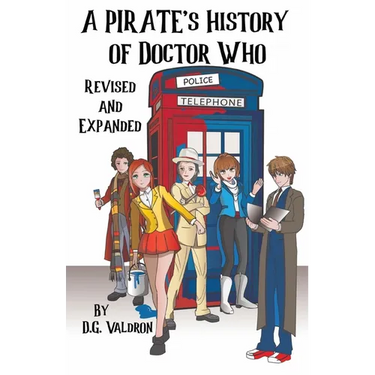 A Pirate's History of Doctor Who: An Unauthorized History of Unauthorized Works