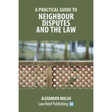 A Practical Guide to Neighbour Disputes and the Law