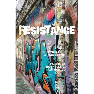 Resistance: Photos by Mary Leno and Poems by Rochelle Ruthchild