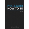 How To Be: Phyllis Diller, Vol. 2