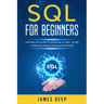SQL for Beginners: The Practice Guide to Learn SQL in 1 Day + 10 Tips + Exercises, Projects, and Applications