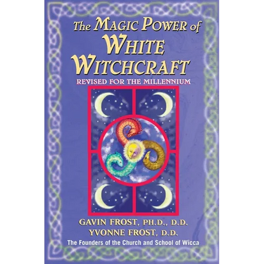 Magic Power of White Witchcraft: Revised for the New Millennium