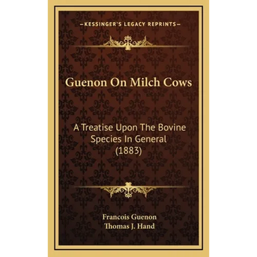 Guenon On Milch Cows: A Treatise Upon The Bovine Species In General (1883)