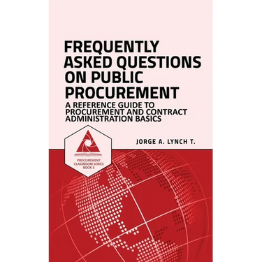 Frequently Asked Questions on Public Procurement: A Reference Guide to Procurement and Contract Administration Basics