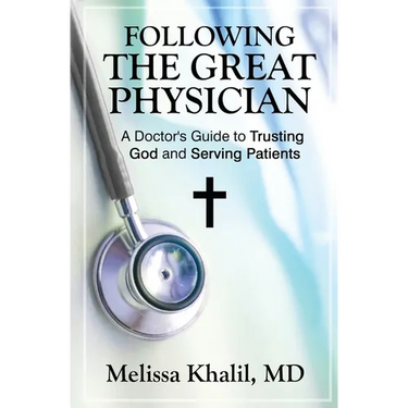 Following the Great Physician: A Doctor's Guide to Trusting God and Serving Patients