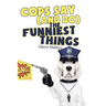 Cops Say (And Do) the Funniest Things