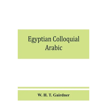 Egyptian colloquial Arabic: A conversation grammar and reader