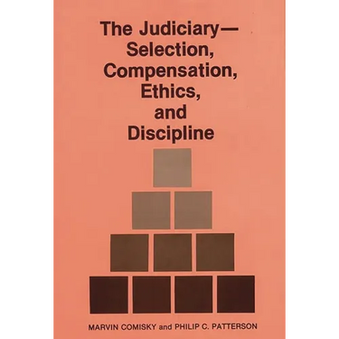 The Judiciary--Selection, Compensation, Ethics, and Discipline.