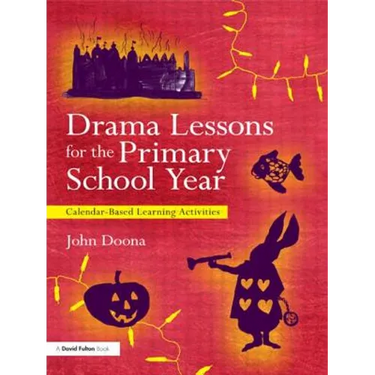 Drama Lessons for the Primary School Year: Calendar Based Learning Activities