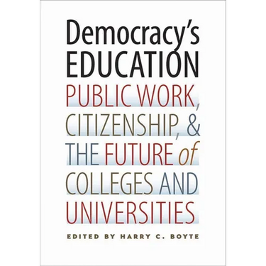 Democracy's Education: Public Work, Citizenship, and the Future of Colleges and Universities