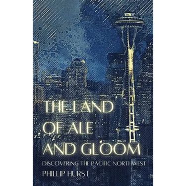 The Land of Ale and Gloom: Discovering the Pacific Northwest