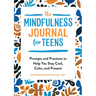 The Mindfulness Journal for Teens: Prompts and Practices to Help You Stay Cool, Calm, and Present