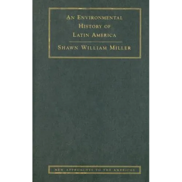 An Environmental History of Latin America