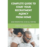 Complete Guide to Start Your Recruitment Agency from Home: 2030 Perspective: AI Do All for You