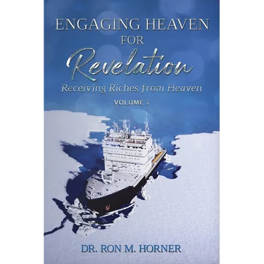 Engaging Heaven for Revelation - Volume 1: Receiving Riches from Heaven