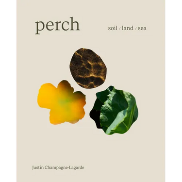 Perch: Soil / Land / Sea -- A Cookbook