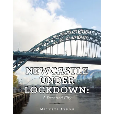 Newcastle Under Lockdown: a Deserted City