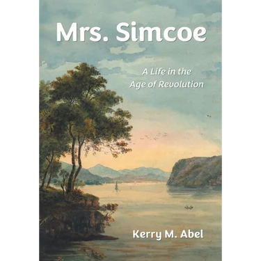 Mrs. Simcoe: A Life in the Age of Revolution