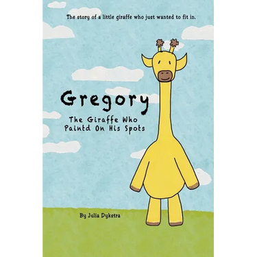 Gregory The Giraffe Who Painted On His Spots: The story of a little giraffe who just wanted to fit in.