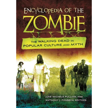 Encyclopedia of the Zombie: The Walking Dead in Popular Culture and Myth