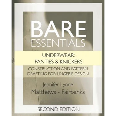 Bare Essentials: Underwear: Panties & Knickers - Second Edition: Construction and Pattern Drafting for Lingerie Design