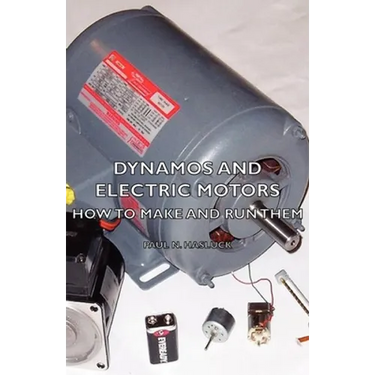 Dynamos and Electric Motors - How to Make and Run Them