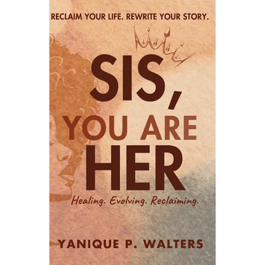 Sis, You Are HER: Healing. Evolving. Reclaiming
