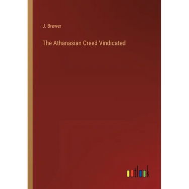 The Athanasian Creed Vindicated